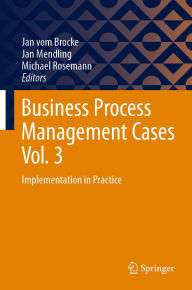Title: Business Process Management Cases Vol. 3: Implementation in Practice, Author: Jan vom Brocke