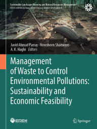 Title: Management of Waste to Control Environmental Pollutions: Sustainability and Economic Feasibility, Author: Javid Ahmad Parray