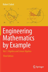Title: Engineering Mathematics by Example: Vol. I: Algebra and Linear Algebra, Author: Robert Sobot