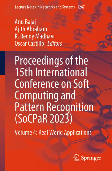 Proceedings of the 15th International Conference on Soft Computing and Pattern Recognition (SoCPaR 2023): Volume 4: Real World Applications