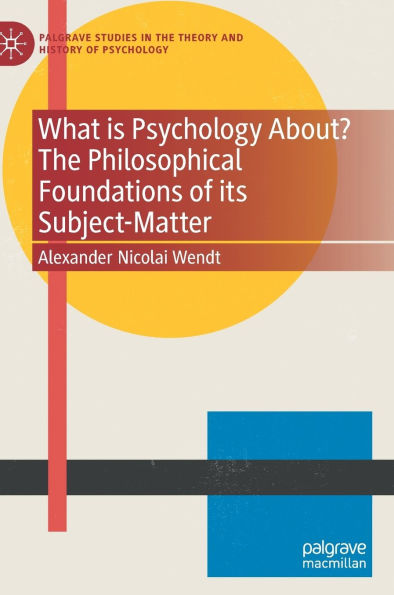 What is Psychology About? The Philosophical Foundations of its Subject-Matter