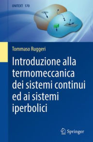 Title: Introduzione alla termomeccanica dei sistemi continui ed ai sistemi iperbolici, Author: Tommaso Ruggeri