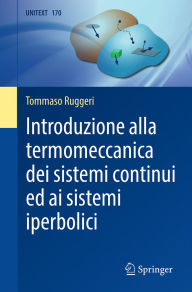 Title: Introduzione alla termomeccanica dei sistemi continui ed ai sistemi iperbolici, Author: Tommaso Ruggeri