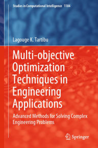 Title: Multi-objective Optimization Techniques in Engineering Applications: Advanced Methods for Solving Complex Engineering Problems, Author: Lagouge K. Tartibu