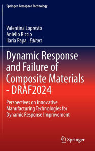 Title: Dynamic Response and Failure of Composite Materials - DRAF 2024: Perspectives on Innovative Manufacturing Technologies for Dynamic Response Improvement, Author: Valentina Lopresto
