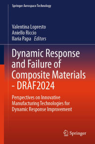 Title: Dynamic Response and Failure of Composite Materials - DRAF 2024: Perspectives on Innovative Manufacturing Technologies for Dynamic Response Improvement, Author: Valentina Lopresto