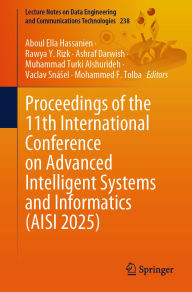 Title: Proceedings of the 11th International Conference on Advanced Intelligent Systems and Informatics (AISI 2025), Author: Aboul Ella Hassanien