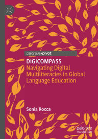Title: DIGICOMPASS: Navigating Digital Multiliteracies in Global Language Education, Author: Sonia Rocca