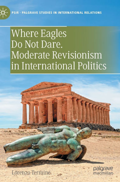 Where Eagles Do Not Dare. Moderate Revisionism International Politics