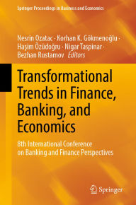 Title: Transformational Trends in Finance, Banking, and Economics: 8th International Conference on Banking and Finance Perspectives, Author: Nesrin Ozatac