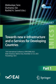 Title: Towards new e-Infrastructure and e-Services for Developing Countries: 15th International Conference, AFRICOMM 2023, Bobo-Dioulasso, Burkina Faso, November 23-25, 2023, Proceedings, Part I, Author: Abdoulaye Sere