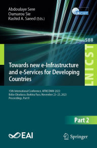 Title: Towards new e-Infrastructure and e-Services for Developing Countries: 15th International Conference, AFRICOMM 2023, Bobo-Dioulasso, Burkina Faso, November 23-25, 2023, Proceedings, Part II, Author: Abdoulaye Sere