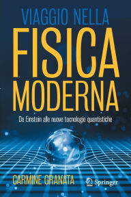 Title: Viaggio nella fisica moderna: Da Einstein alle nuove tecnologie quantistiche, Author: Carmine Granata