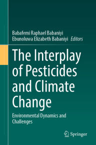 Title: The Interplay of Pesticides and Climate Change: Environmental Dynamics and Challenges, Author: Babafemi Raphael Babaniyi