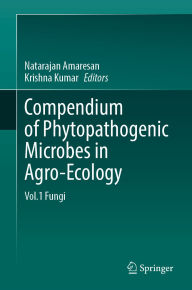 Title: Compendium of Phytopathogenic Microbes in Agro-Ecology: Vol.1 Fungi, Author: Natarajan Amaresan