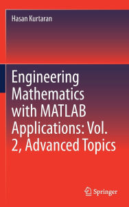 Title: Engineering Mathematics with MATLAB Applications: Vol. 2, Advanced Topics, Author: Hasan Kurtaran