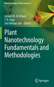 Title: Plant Nanotechnology Fundamentals and Methodologies, Author: Jameel M. Al-Khayri