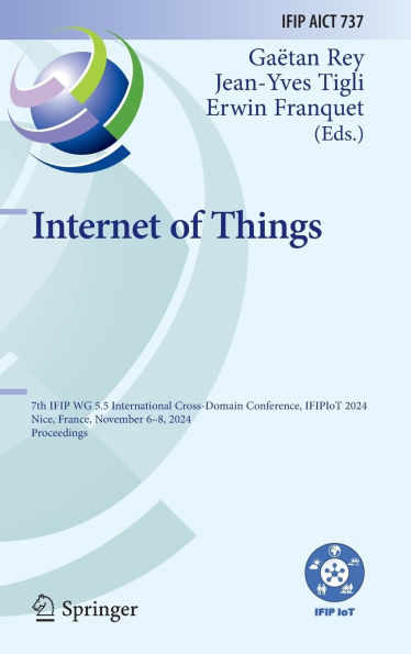 Internet of Things: 7th IFIP WG 5.5 International Cross-Domain Conference, IFIPIoT 2024, Nice, France, November 6-8, 2024, Proceedings