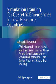 Title: Simulation Training for Obstetric Emergencies: Practical Manual, Author: Cécile Monod