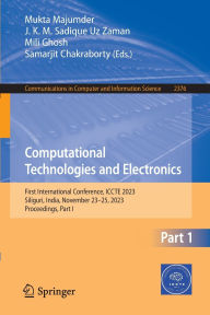Title: Computational Technologies and Electronics: First International Conference, ICCTE 2023, Siliguri, India, November 23-25, 2023, Proceedings, Part I, Author: Mukta Majumder