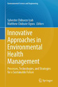 Free books to download and read Innovative Approaches in Environmental Health Management: Processes, Technologies, and Strategies for a Sustainable Future by Sylvester Chibueze Izah, Matthew Chidozie Ogwu