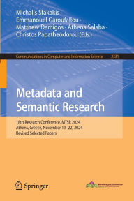 Title: Metadata and Semantic Research: 18th Research Conference, MTSR 2024, Athens, Greece, November 19-22, 2024, Revised Selected Papers, Author: Michalis Sfakakis