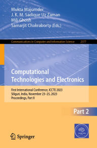 Title: Computational Technologies and Electronics: First International Conference, ICCTE 2023, Siliguri, India, November 23-25, 2023, Proceedings, Part II, Author: Mukta Majumder