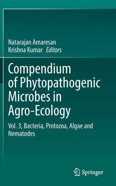 Compendium of Phytopathogenic Microbes Agro-Ecology: Vol. 3, Bacteria, Protozoa, Algae and Nematodes