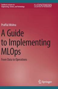 Title: A Guide to Implementing MLOps: From Data to Operations, Author: Prafful Mishra