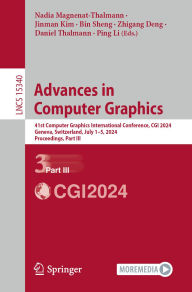 Title: Advances in Computer Graphics: 41st Computer Graphics International Conference, CGI 2024, Geneva, Switzerland, July 1-5, 2024, Proceedings, Part III, Author: Nadia Magnenat-Thalmann