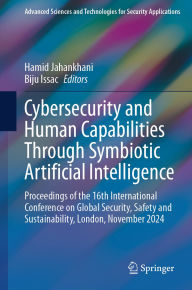 Title: Cybersecurity and Human Capabilities Through Symbiotic Artificial Intelligence: Proceedings of the 16th International Conference on Global Security, Safety and Sustainability, London, November 2024, Author: Hamid Jahankhani