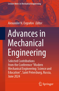 Title: Advances in Mechanical Engineering: Selected Contributions from the Conference Modern Mechanical Engineering: Science and Education, Saint Petersburg, Russia, June 2024, Author: Alexander N. Evgrafov