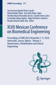 Title: XLVII Mexican Conference on Biomedical Engineering: Proceedings of CNIB 2024, November 7-9, 2024, Hermosillo, Sonora, México - Volume 2: Biomechanics, Rehabilitation and Clinical Engineering, Author: José de Jesús Agustín Flores Cuautle