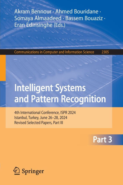 Intelligent Systems and Pattern Recognition: 4th International Conference, ISPR 2024, Istanbul, Turkey, June 26-28, Revised Selected Papers, Part III