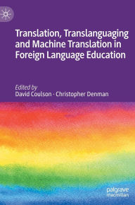 Title: Translation, Translanguaging and Machine Translation in Foreign Language Education, Author: David Coulson