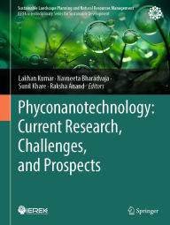 Title: Phyconanotechnology: Current Research, Challenges, and Prospects, Author: Lakhan Kumar