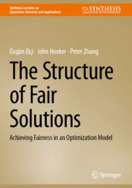 Title: The Structure of Fair Solutions: Achieving Fairness in an Optimization Model, Author: Özgün Elçi