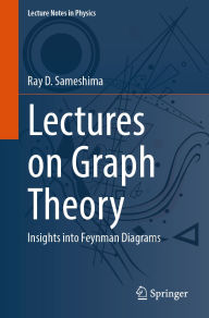 Title: Lectures on Graph Theory: Insights into Feynman Diagrams, Author: Ray D. Sameshima