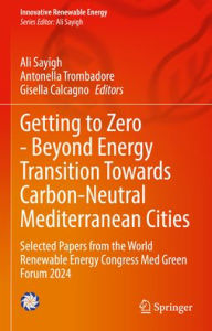 Download books in english Getting to Zero - Beyond Energy Transition Towards Carbon-Neutral Mediterranean Cities: Selected Papers from the World Renewable Energy Congress Med Green Forum 2024 CHM MOBI RTF (English literature) by Ali Sayigh, Antonella Trombadore, Gisella Calcagno