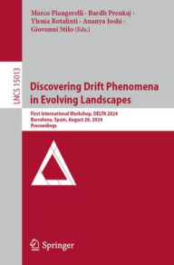 Title: Discovering Drift Phenomena in Evolving Landscapes: First International Workshop, DELTA 2024, Barcelona, Spain, August 26, 2024, Proceedings, Author: Marco Piangerelli
