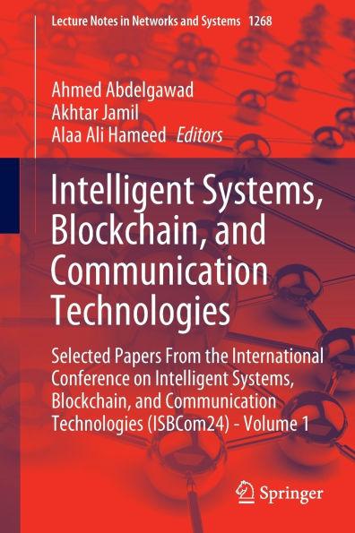 Intelligent Systems, Blockchain, and Communication Technologies: Selected Papers From the International Conference on Intelligent Systems, Blockchain, and Communication Technologies (ISBCom24) - Volume 1