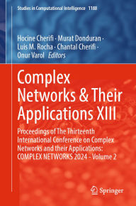 Title: Complex Networks & Their Applications XIII: Proceedings of The Thirteenth International Conference on Complex Networks and Their Applications: COMPLEX NETWORKS 2024 - Volume 2, Author: Hocine Cherifi