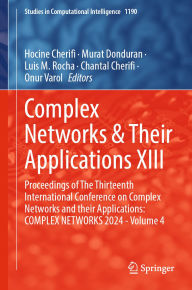 Title: Complex Networks & Their Applications XIII: Proceedings of The Thirteenth International Conference on Complex Networks and their Applications: COMPLEX NETWORKS 2024 - Volume 4, Author: Hocine Cherifi