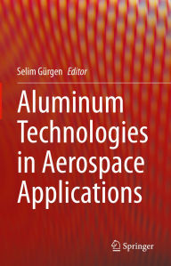 Title: Aluminum Technologies in Aerospace Applications, Author: Selim Gürgen
