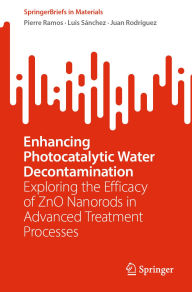 Title: Enhancing Photocatalytic Water Decontamination: Exploring the Efficacy of ZnO Nanorods in Advanced Treatment Processes, Author: Pierre Ramos
