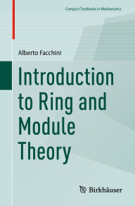 Title: Introduction to Ring and Module Theory, Author: Alberto Facchini