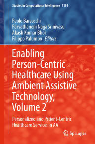 Title: Enabling Person-Centric Healthcare Using Ambient Assistive Technology, Volume 2: Personalized and Patient-Centric Healthcare Services in AAT, Author: Paolo Barsocchi