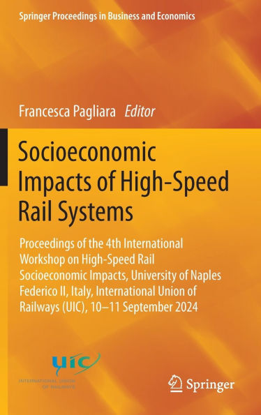 Socioeconomic Impacts of High-Speed Rail Systems: Proceedings the 4th International Workshop on Impacts, University Naples Federico II, Italy, Union Railways (UIC), 10-11 September 2024