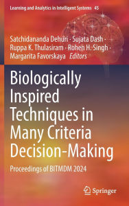 Title: Biologically Inspired Techniques in Many Criteria Decision-Making: Proceedings of BITMDM 2024, Author: Satchidananda Dehuri