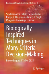 Title: Biologically Inspired Techniques in Many Criteria Decision-Making: Proceedings of BITMDM 2024, Author: Satchidananda Dehuri